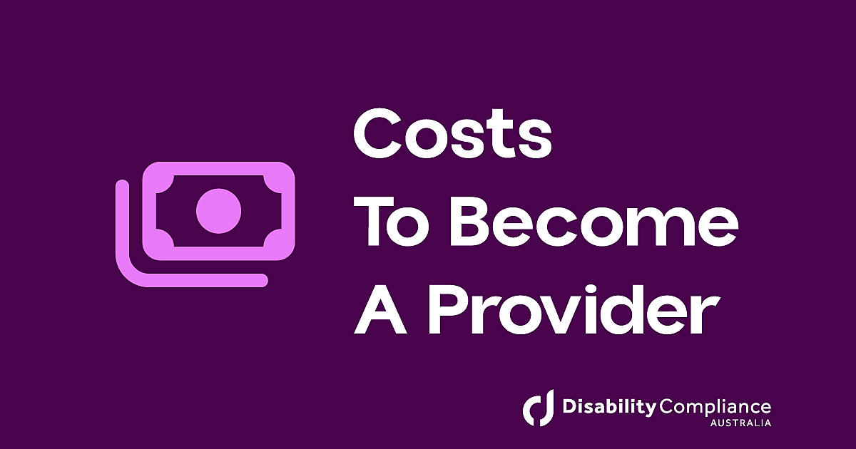Costs involved to become a ndis… | Disability Compliance Australia