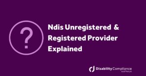 Ndis Unregistered & Registered Provider Explained
