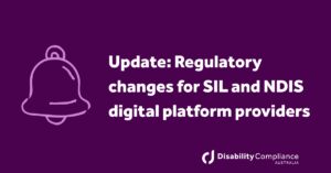 Update: Regulatory changes for SIL and NDIS digital platform providers