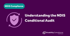 Understanding the NDIS Conditional Audit
