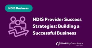 NDIS Provider Success Strategies: Building a Successful Business