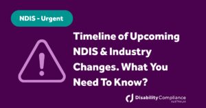Timeline of Upcoming NDIS & Industry Changes. What You Need To Know?